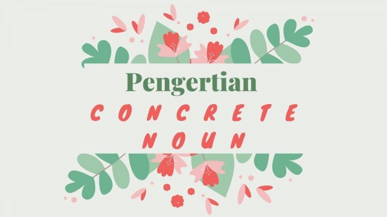 Pengertian Abstract Noun And Concrete Noun & Contoh Kalimat