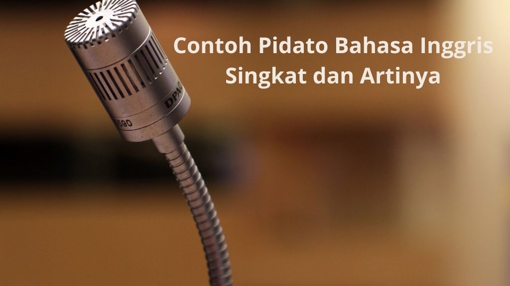 Contoh Pidato Bahasa Inggris Singkat Dan Artinya