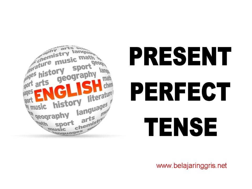 Present Perfect Tense - pengertian, rumus dan contoh