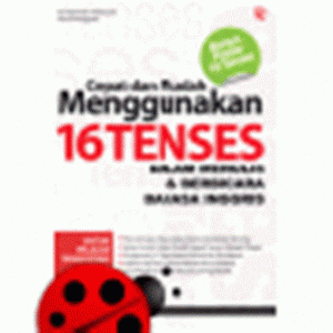 Cara mudah menggunakan 16 tenses dalam menulis dan berbicara bahasa inggris