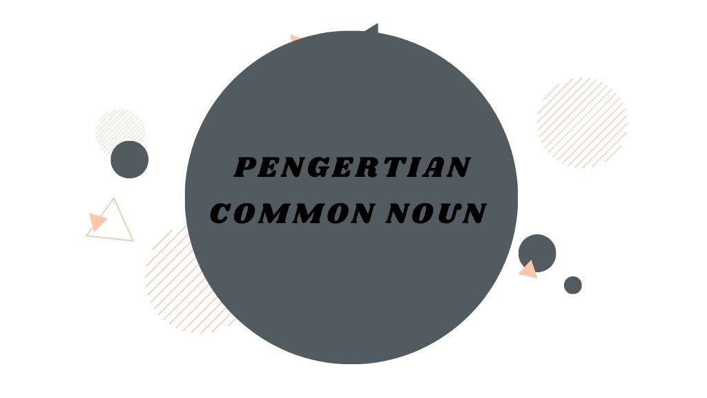 Pengrtian common Noun