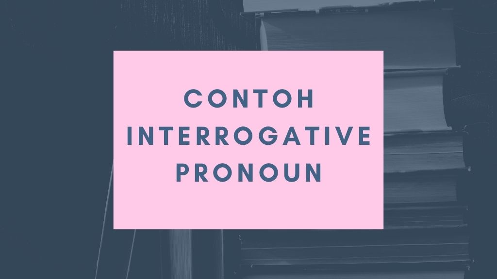 Contoh Interrogative Pronoun