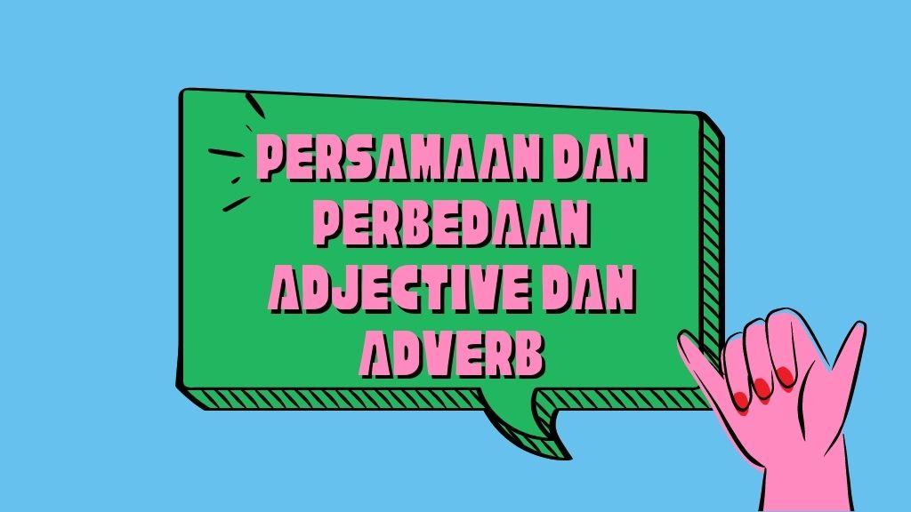 persamaan dan perbedaan Adjective dan adverb