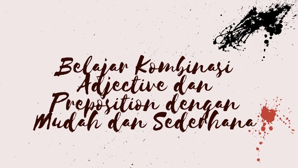 Belajar Kombinasi Adjective dan Preposition