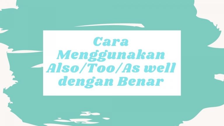 Cara Menggunakan Also/too/As well dengan benar