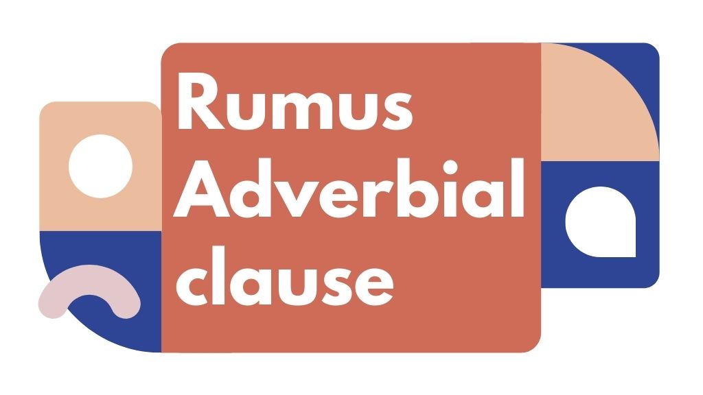 Rumus Adverbial Clause