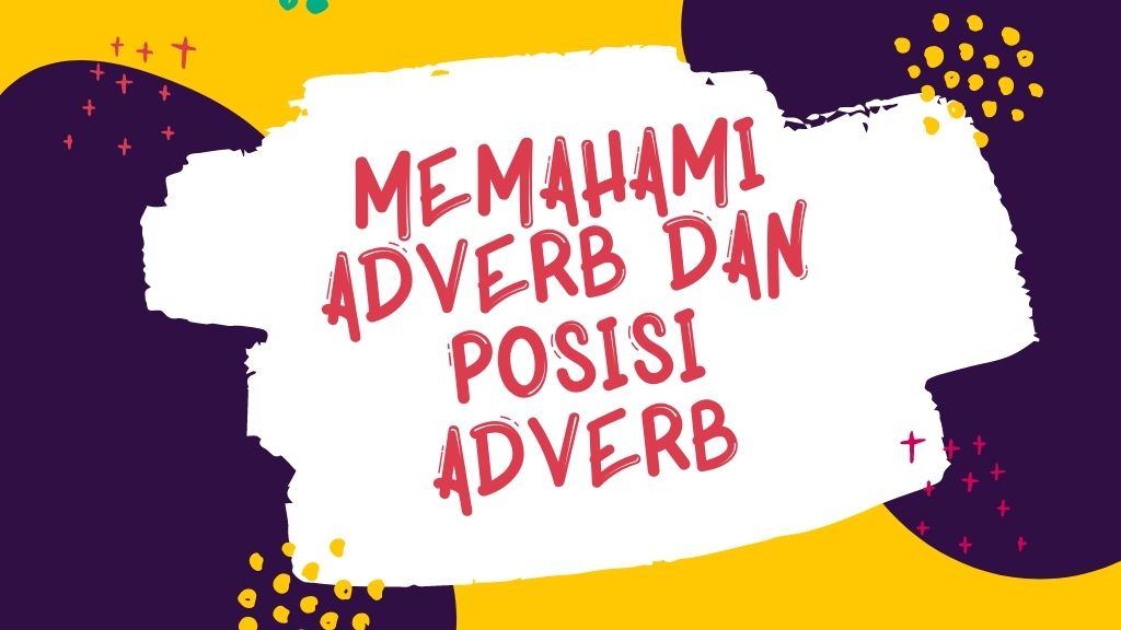 Memahami adverb dan posisi adverb