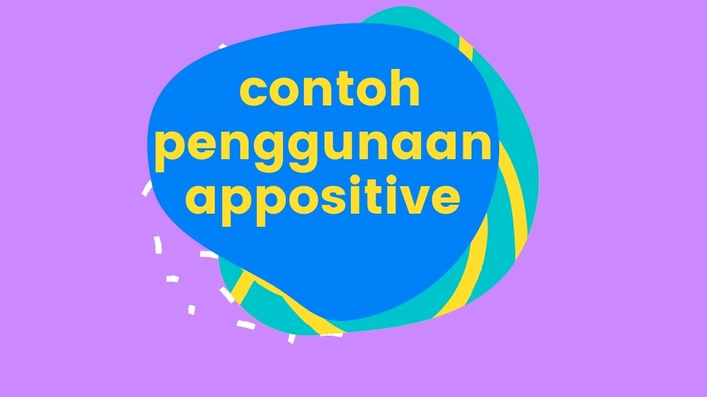 Contoh Penggunaan apppositive