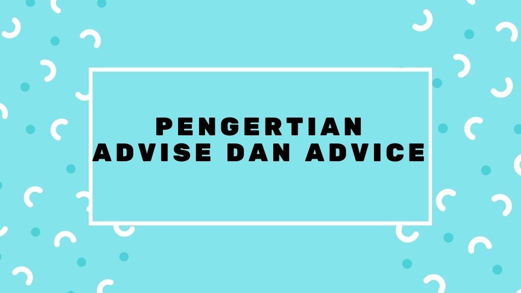 Pengertian Advise da Advice