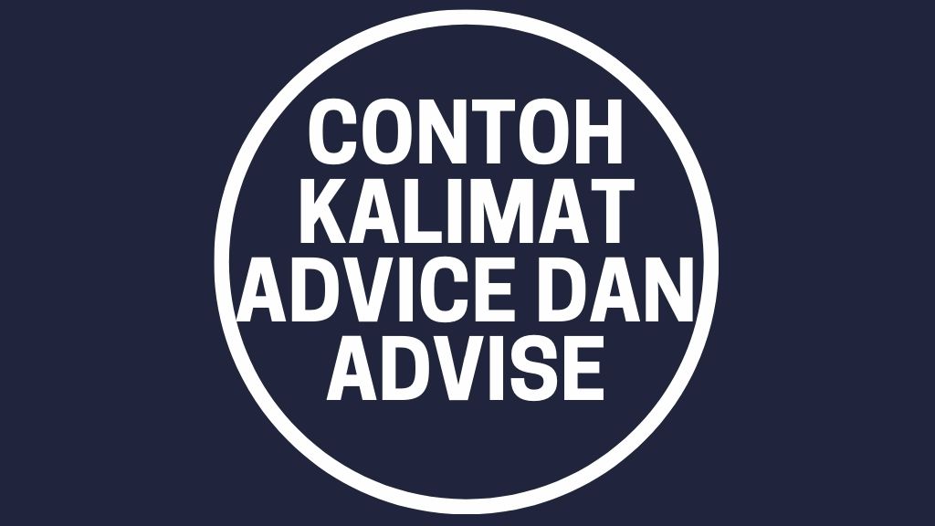 Contoh kalimat advice dan advise