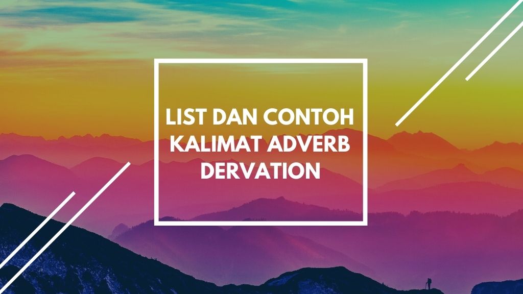 List dan Contoh kalimat Adverb Dervation