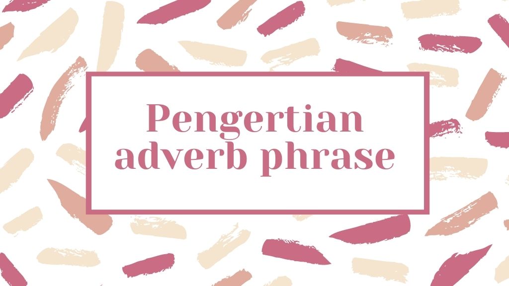 Pengertian Adverb Phrase