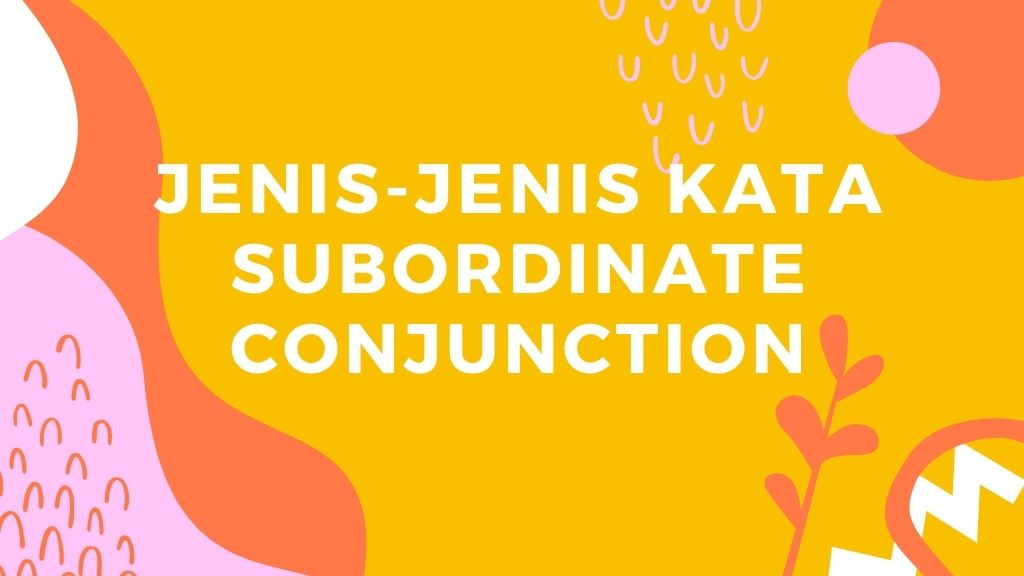 Jenis-jenis kata subordinate conjunction