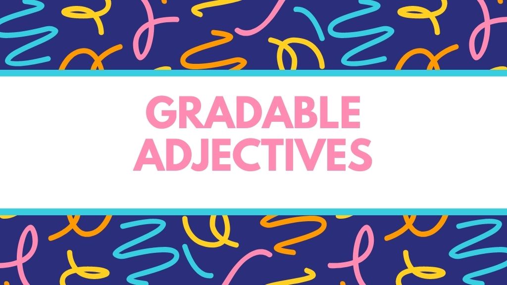 Gradable Adjective